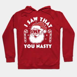 I saw That you nasty Funny Ugly Christmas Santa Claus Hoodie